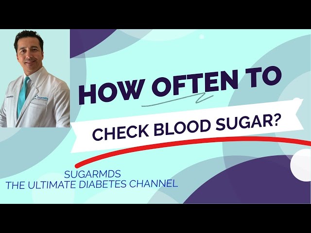 How Often to Check Blood Sugar? Diabetes Specialist Gives Advice.
