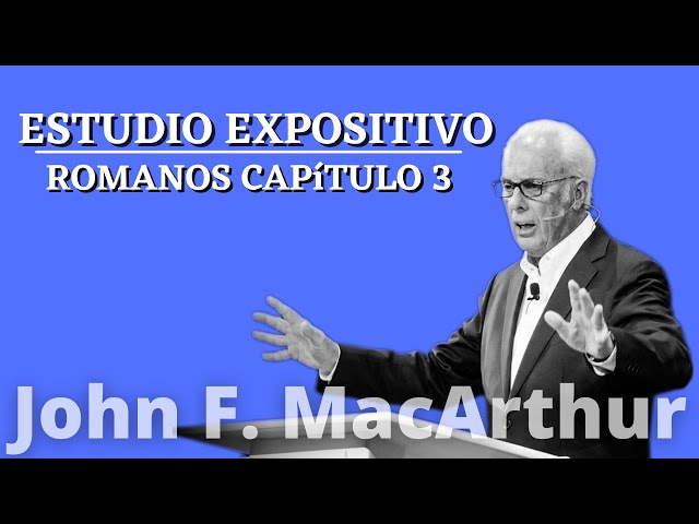 Estudio Expositivo Romanos 3 | Compartiendo La Verdad |John MacArthur.