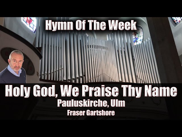 Unveiling "Holy God, We Praise Thy Name" | „Großer Gott, wir loben Dich“ | Hymn of the Week
