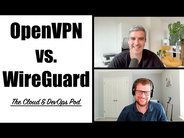 The Cloud & DevOps Pod - 014 - OpenVPN vs WireGuard