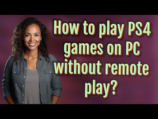 How to play PS4 games on PC without remote play?