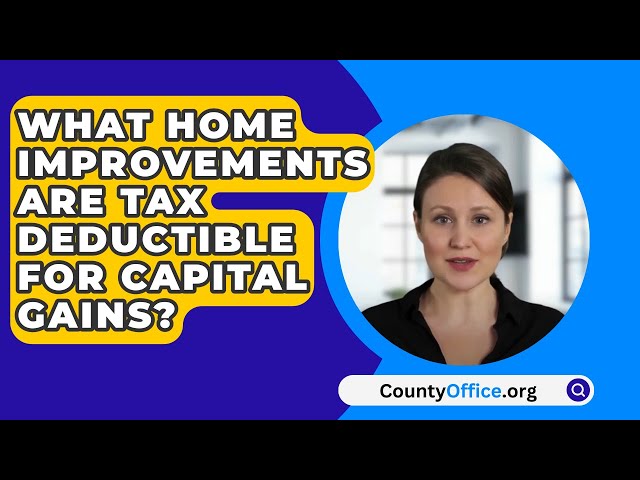 What Home Improvements Are Tax Deductible For Capital Gains? - CountyOffice.org