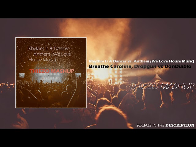 Rhythm Is A Dancer vs Anthem(We Love House Music)-Breathe Carolina Dropgun vs DonDiablo ThiezoMashup