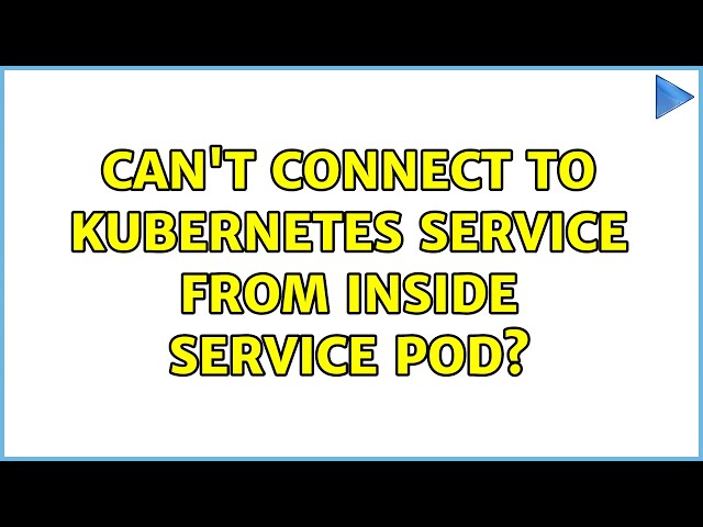 Can't Connect to Kubernetes Service from Inside Service Pod?