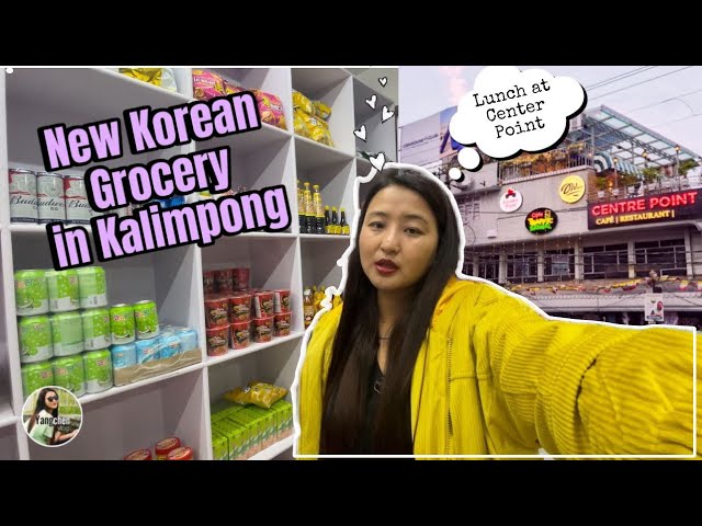 KALIMPONG!! NEW KOREAN GROCERY STORE AND LUNCH AT CENTER POINT!! @yangchenvlog