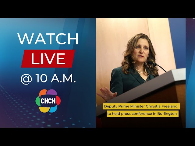 Deputy Prime Minister Chrystia Freeland to hold a press conference in Burlington