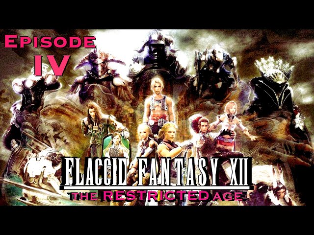 FLACCID FANTASY XII The Restricted Age - Episode IV (ft Konopopi)