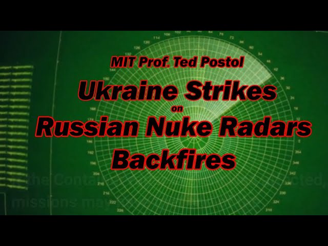 Ukraine Strikes on Russian Nuke Radars Backfires w/MIT Prof. Ted Postol