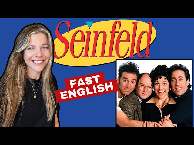 Understand Fast English with “Seinfeld” (American TV show)