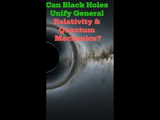 Can Black Holes Unify General Relativity & Quantum Mechanics? #shorts  #blackhole #physics #if #how