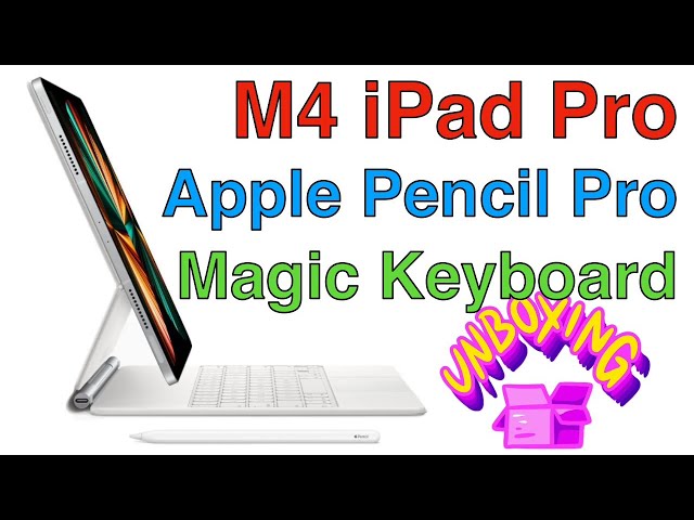 Setup & unboxing; Pencil Pro, Magic Keyboard for iPad Pro & M4 iPad Pro
