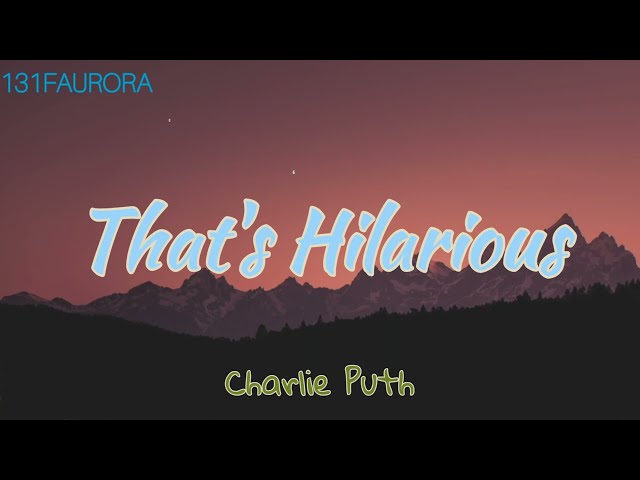 [Charlie Puth "That's Hilarious"] Eng ,Sub Indo Lirik terjemahan
