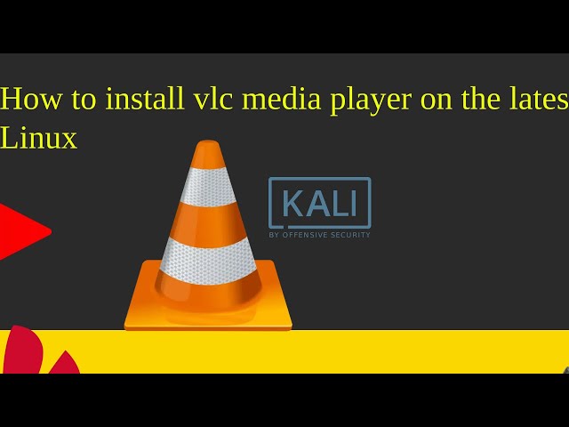 How to install vlc media player on the latest Kali Linux