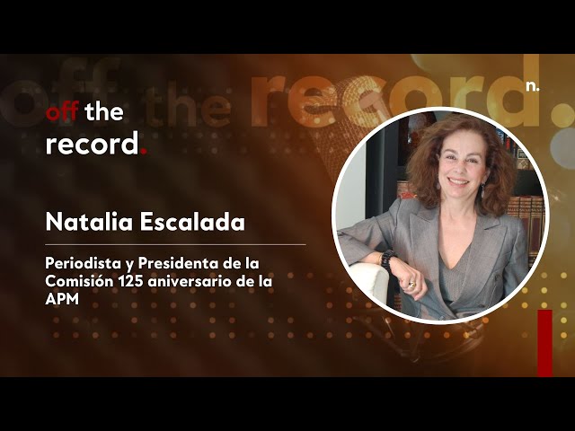 Off The Record | Con Natalia Escalada, Periodista y Pta. de la Comisión 125 aniversario de la APM