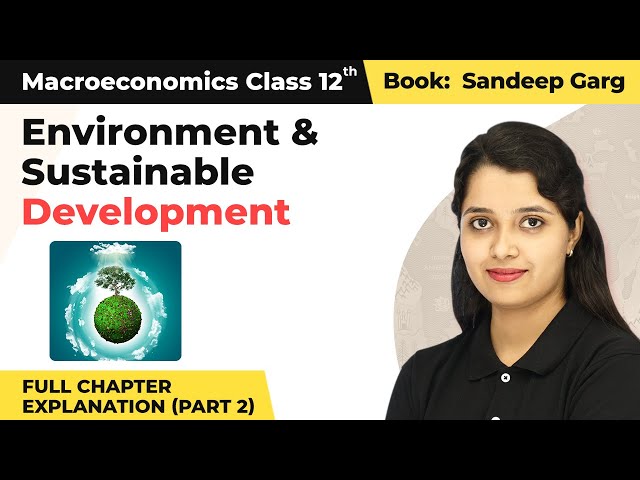 Class 12 Economics Ch9|Environment & Sustainable Development Full Chap Explanation (Part 2) 2022-23