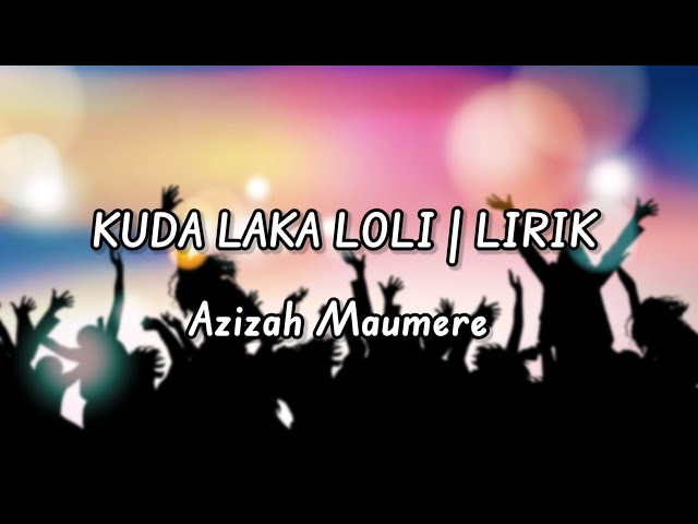Kuda Laka Loli - Azizah Maumere  ( Lirik Version - With Vocal )