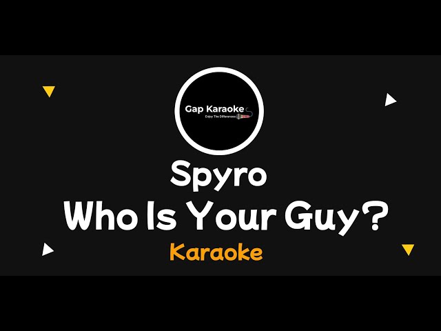 Spyro -Who is your guy (Karaoke Version)