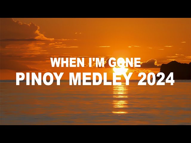 When I'm Gone - Pinoy Medley Relaxing 2024 #1
