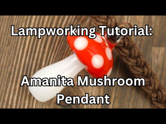 Amanita Mushroom Pendant Glass Blowing Lampworking Tutorial, How to Blow Glass for Beginners