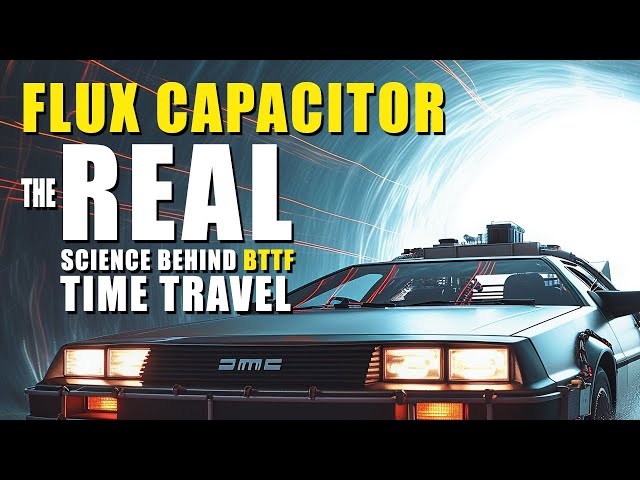 Flux Capacitor: The Real Science Behind Back To The Future's Time Travel Invention