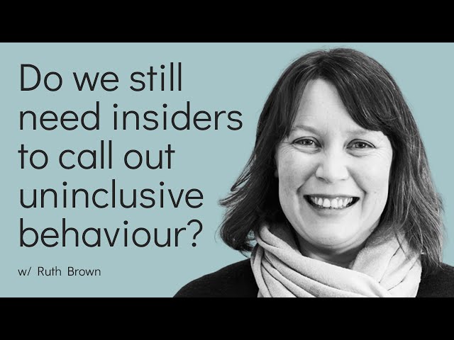 Do we still need insiders to call out un-inclusive behaviour?