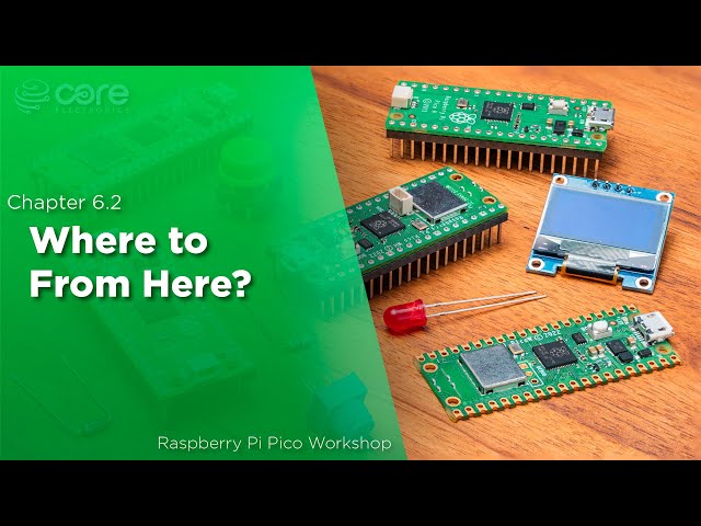 Where to From Here? | Raspberry Pi Pico Workshop: Chapter 6.2