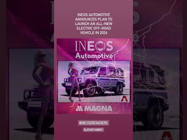 INEOS Automotive announces plan to launch all-new electric SUV in 2026 - MAGNA #emobility