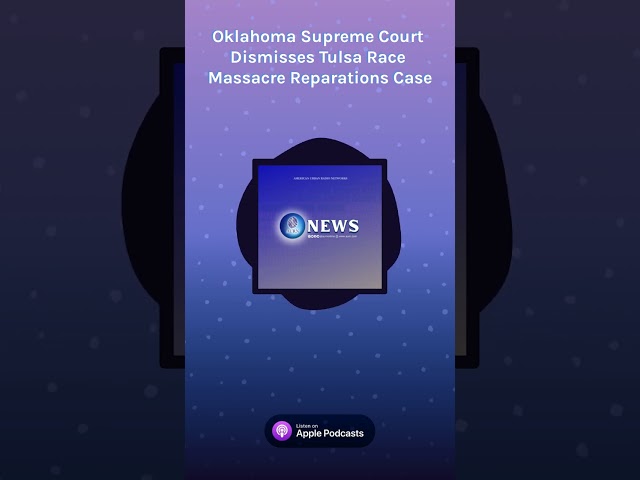 Oklahoma Supreme Court Dismisses Tulsa Race Massacre Reparations Case\
