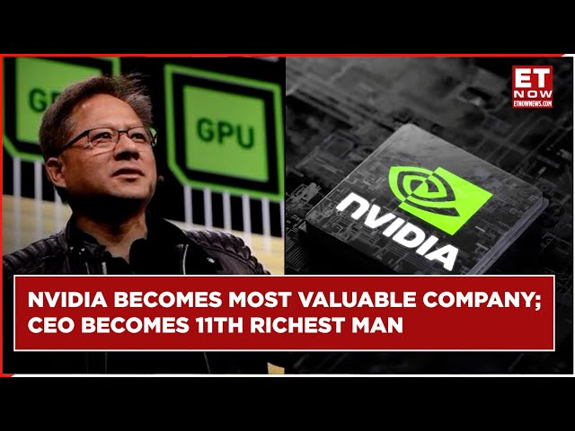 Nvidia CEO Gains $4 Bn In One Day As Company Becomes World's Most Valuable Listed Firm | ET Now