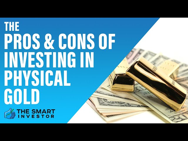 The Pros & Cons of Investing in Physical Gold