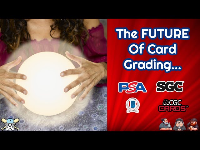 The Future Of Card Grading...What Will Card Grading Look Like In 10 Years?
