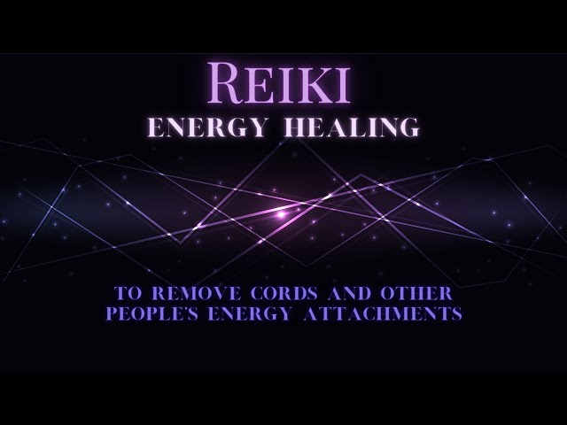 Reiki to Remove Cords and Other People's Energy Attachment's
