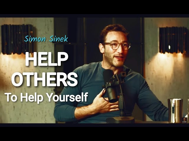 Help Yourself by HELPING OTHERS - Motivational Speech - Simon Sinek
