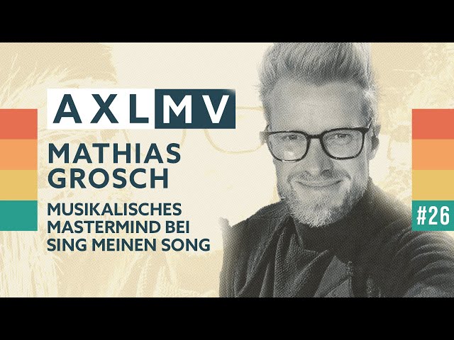 AXLMV#26 - Mathias Grosch - musikalisches Mastermind bei "Sing meinen Song" im Interview