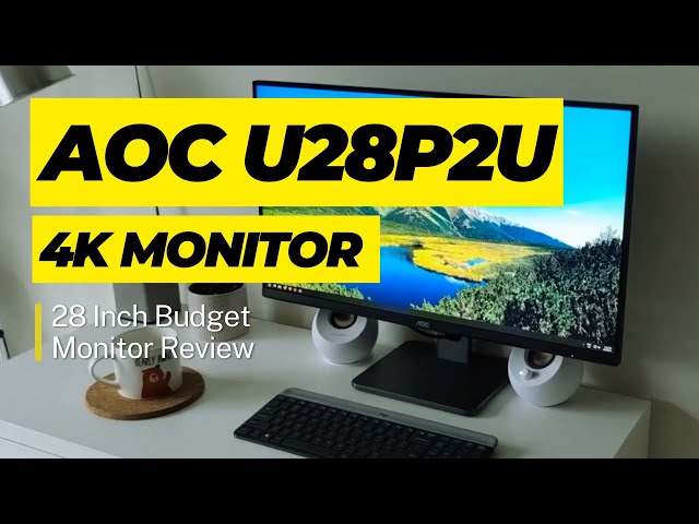 AOC 28 Inch 4K Monitor Review (U28P2U)