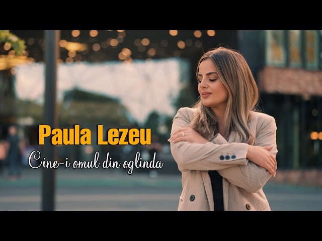 Paula Lezeu - Cine-i omul din oglinda ( videoclip oficial )
