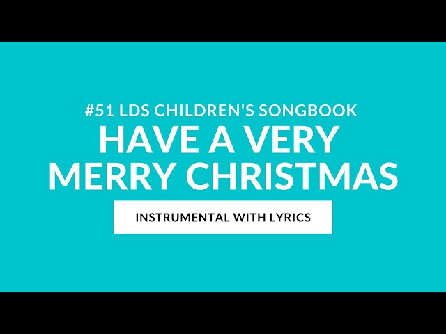 #51 | Have a Very Merry Christmas! (Instrumental With Lyrics) | LDS Children's Songbook