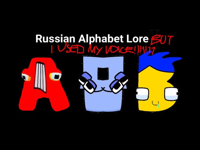 Russian Alphabet Lore (А-Ь) But it's my cringy voice & i broke some characters