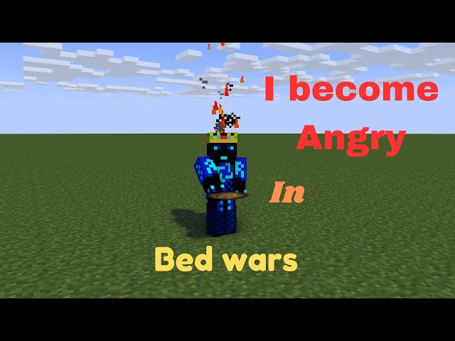 I become angry in Bed wars