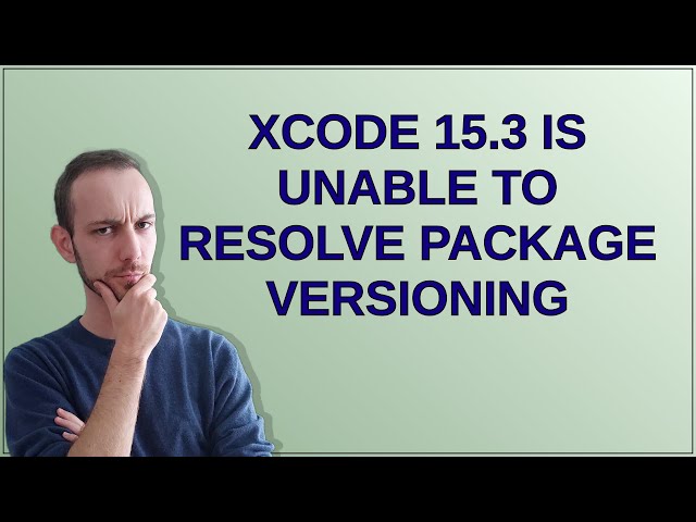 Apple: Xcode 15.3 is unable to resolve package versioning