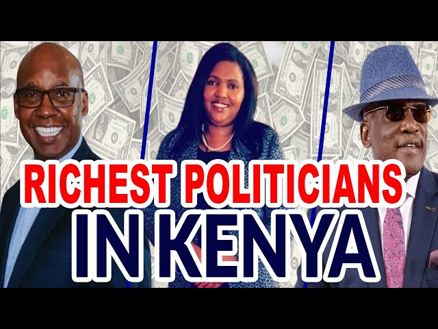 Top 30 Richest Politicians in Kenya