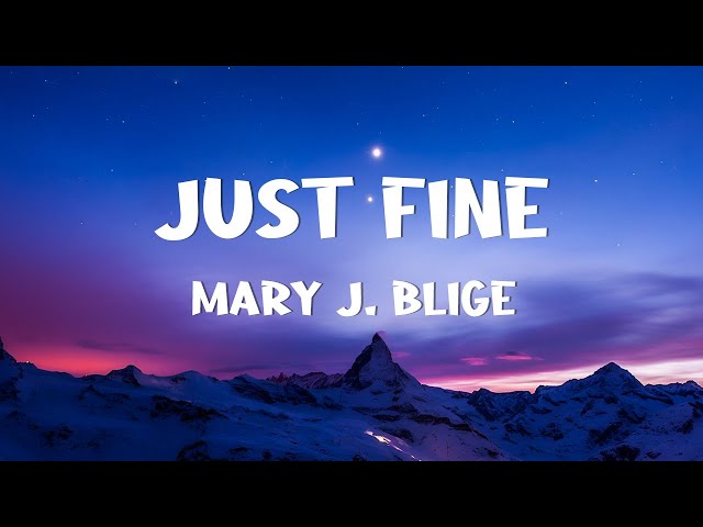 Just Fine - Mary J Blige (Lyrics)