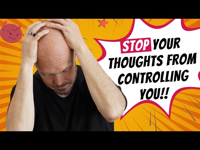 Stop Your Thoughts From Controlling Your Life