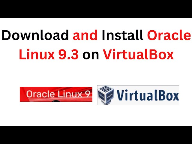 How to download and install Oracle Linux 9.3 on VirtualBox | Install Oracle Linux on VirtualBox