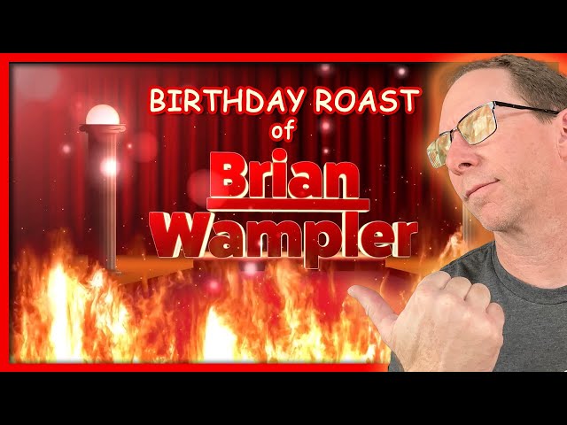 The birthday roast of Brian Wampler