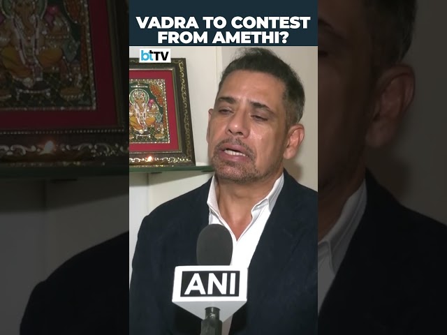 Robert Vadra Hints At Amethi Poll Fight, Says Congress Will Battle It Out With Smriti Irani
