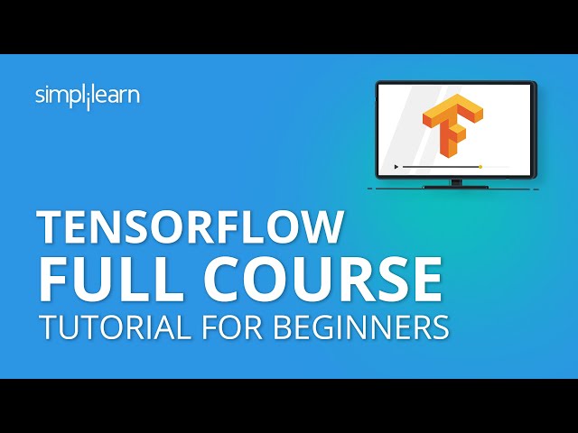 TensorFlow Full Course | TensorFlow Tutorial For Beginners| Learn TensorFlow In 5 Hours |Simplilearn
