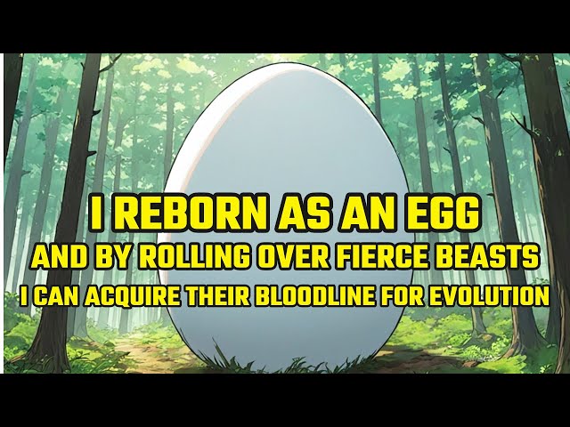 I Reborn as an Egg, and by Rolling Over Fierce Beasts, I Can Acquire Their Bloodline for Evolution