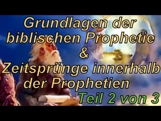🐟 Grundlagen zur biblischen Prophetie & Zeitsprünge innerhalb der Prophetien. 2 von 3.