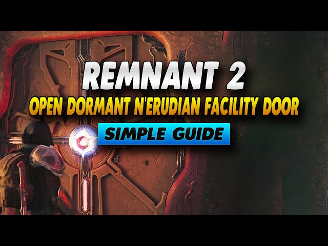 Remnant 2 How To Open Dormant N'erudian Facility Door - Simple Guide